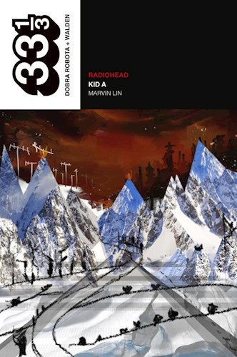 <span style='font-size:28px;'>Radiohead Colección 33 ⅓</span><br> Kid A: una explosión de significado