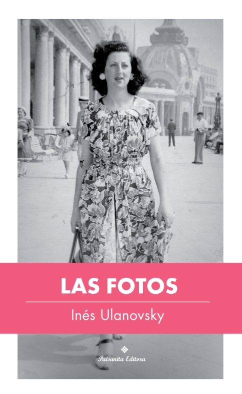 <span style='font-size:28px;'>Libros - Reseña</span><br> Las fotos – Inés Ulanovsky