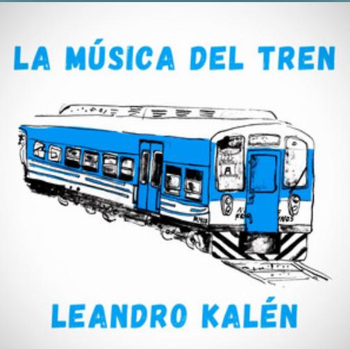 <strong>La música del tren – Leandro Kalén</strong>