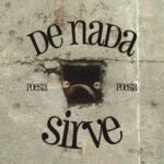 De Nada Sirve – Ciclo de poesía